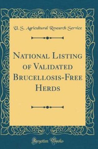 Cover of National Listing of Validated Brucellosis-Free Herds (Classic Reprint)