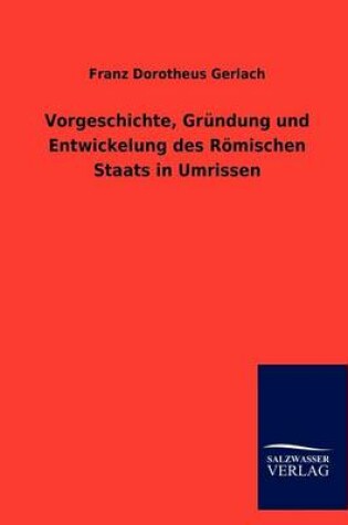 Cover of Vorgeschichte, Grundung und Entwickelung des Roemischen Staats in Umrissen