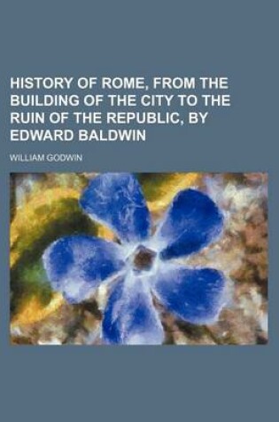 Cover of History of Rome, from the Building of the City to the Ruin of the Republic, by Edward Baldwin