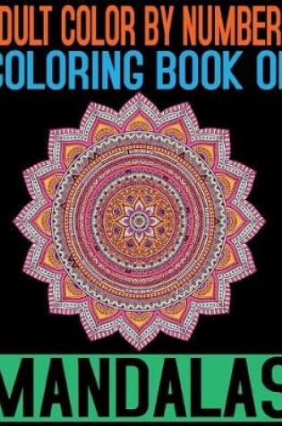 Cover of Adult Color By Numbers Coloring Book of Mandalas