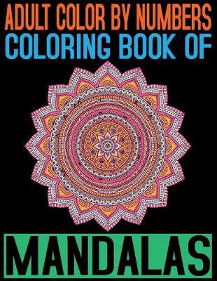 Book cover for Adult Color By Numbers Coloring Book of Mandalas
