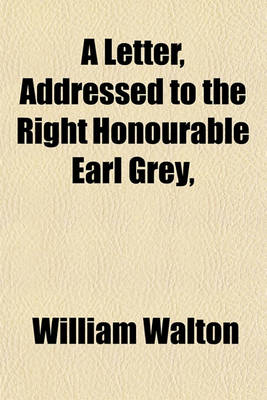 Book cover for A Letter, Addressed to the Right Honourable Earl Grey,