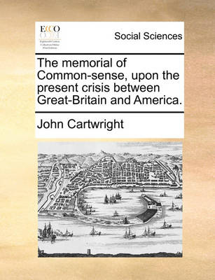 Book cover for The Memorial of Common-Sense, Upon the Present Crisis Between Great-Britain and America.