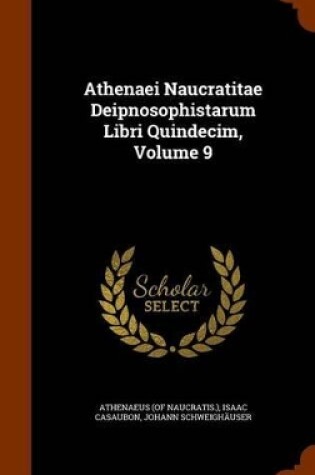 Cover of Athenaei Naucratitae Deipnosophistarum Libri Quindecim, Volume 9