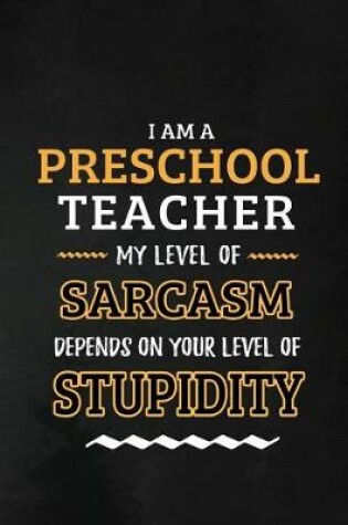 Cover of Preschool Teacher - My Level of Sarcasm Depends on Your Level