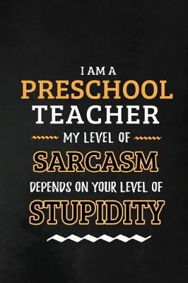 Book cover for Preschool Teacher - My Level of Sarcasm Depends on Your Level