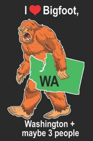 Cover of I Heart Bigfoot, Washington + Maybe 3 People WA