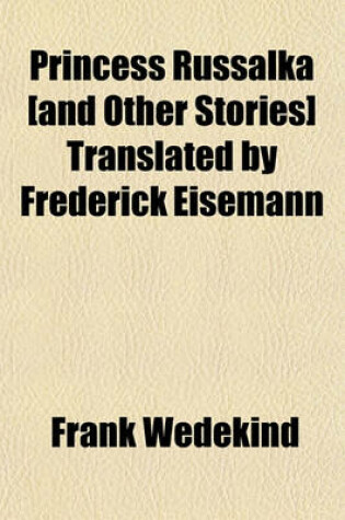 Cover of Princess Russalka [And Other Stories] Translated by Frederick Eisemann