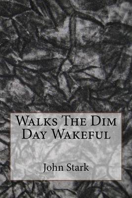 Book cover for Walks The Dim Day Wakeful