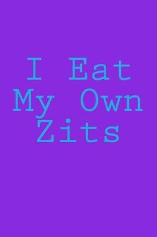 Cover of I Eat My Own Zits