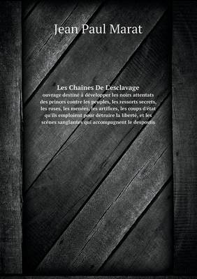 Book cover for Les Chaines De L'esclavage ouvrage destiné à développer les noirs attentats des princes contre les peuples, les ressorts secrets, les ruses, les menées, les artifices, les coups d'état qu'ils emploient pour détruire la liberté, et les scènes sanglantes qui