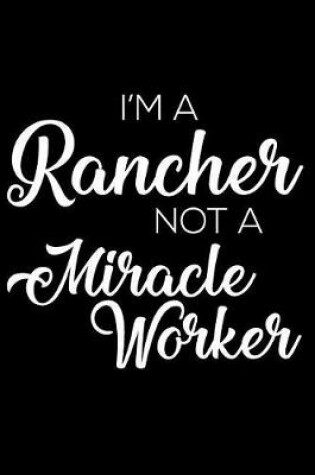 Cover of I'm a Rancher Not a Miracle Worker