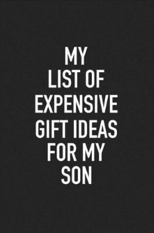 Cover of My List of Expensive Gift Ideas for My Son