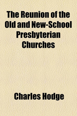 Book cover for The Reunion of the Old and New-School Presbyterian Churches