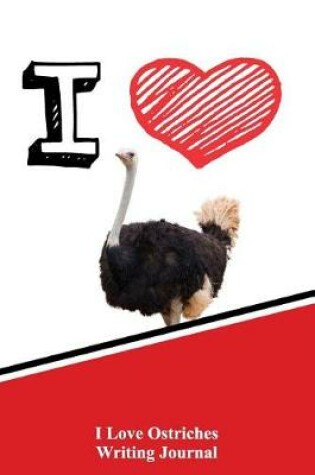 Cover of I Love Ostriches Writing Journal