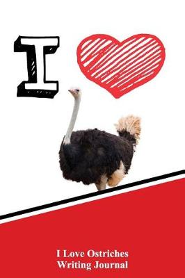 Book cover for I Love Ostriches Writing Journal