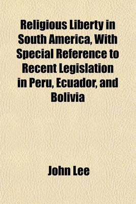 Book cover for Religious Liberty in South America, with Special Reference to Recent Legislation in Peru, Ecuador, and Bolivia