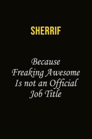 Cover of Sherrif Because Freaking Awesome Is Not An Official Job Title