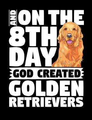 Book cover for And on the 8th Day God Created Golden Retrievers