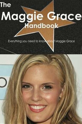 Cover of The Maggie Grace Handbook - Everything You Need to Know about Maggie Grace