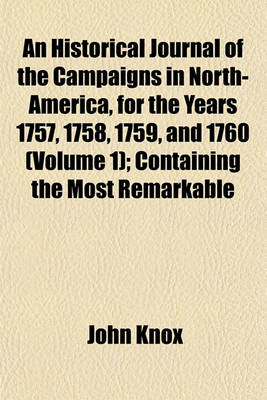 Book cover for An Historical Journal of the Campaigns in North-America, for the Years 1757, 1758, 1759, and 1760 (Volume 1); Containing the Most Remarkable