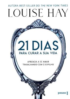 Book cover for 21 Dias Para Curar Sua Vida - Aprenda A Se Amar Trabalhando Com O Espelho