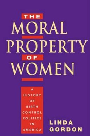 Cover of Moral Property of Women: A History of Birth Control in America