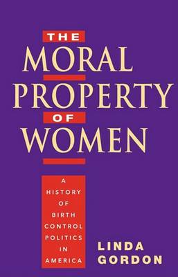 Book cover for Moral Property of Women: A History of Birth Control in America