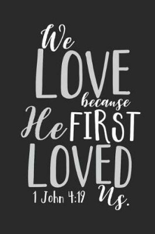 Cover of We Love Because He First Loved Us 1.John 4