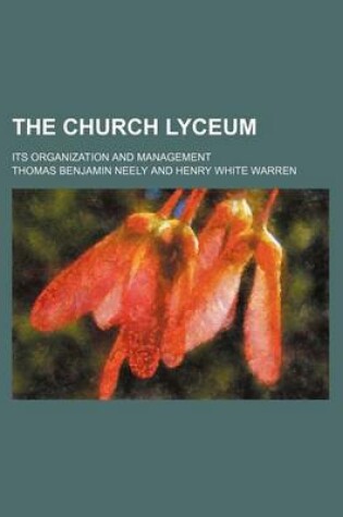 Cover of The Church Lyceum; Its Organization and Management