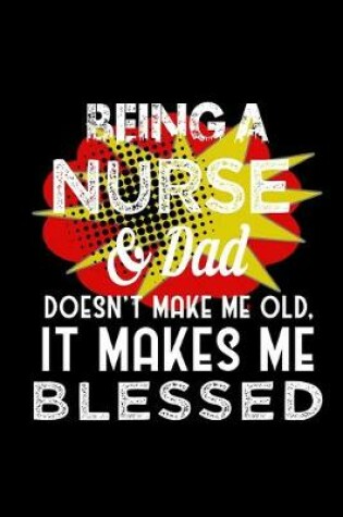 Cover of Being a nurse & dad doesn't make me old, it makes me blessed