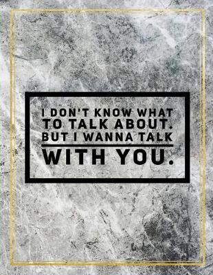 Book cover for I don't know what to talk about. But I wanna talk with you.