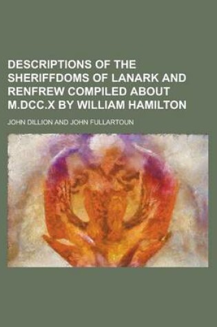 Cover of Descriptions of the Sheriffdoms of Lanark and Renfrew Compiled about M.DCC.X by William Hamilton