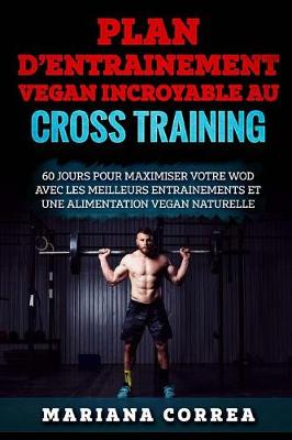 Book cover for Plan D Entrainement Vegan Incroyable Au Cross Training