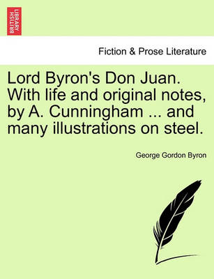 Book cover for Lord Byron's Don Juan. with Life and Original Notes, by A. Cunningham ... and Many Illustrations on Steel. Complete Edition, with Notes.