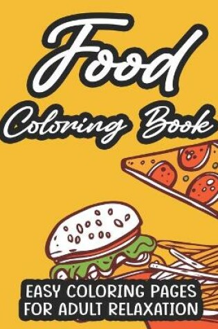 Cover of Food Coloring Book Easy Coloring Pages For Adult Relaxation