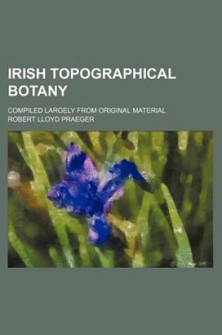 Cover of Irish Topographical Botany; Compiled Largely from Original Material