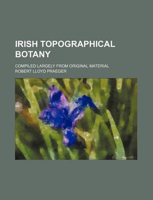 Book cover for Irish Topographical Botany; Compiled Largely from Original Material