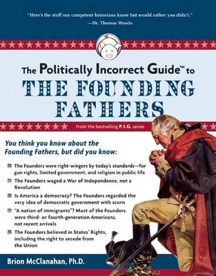 Cover of The Politically Incorrect Guide to the Founding Fathers