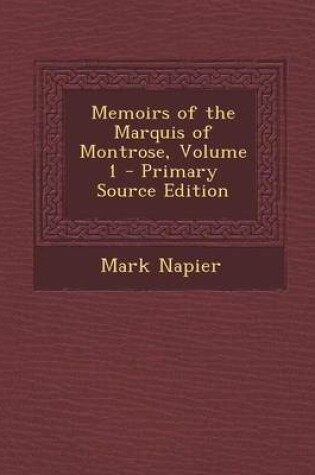 Cover of Memoirs of the Marquis of Montrose, Volume 1