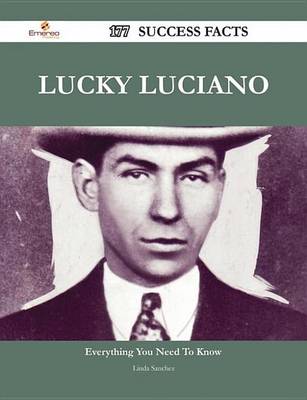 Book cover for Lucky Luciano 177 Success Facts - Everything You Need to Know about Lucky Luciano