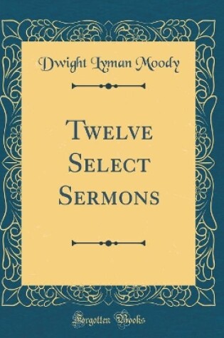 Cover of Twelve Select Sermons (Classic Reprint)