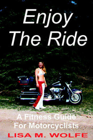 Cover of Enjoy The Ride - A Fitness Guide For Motorcyclists