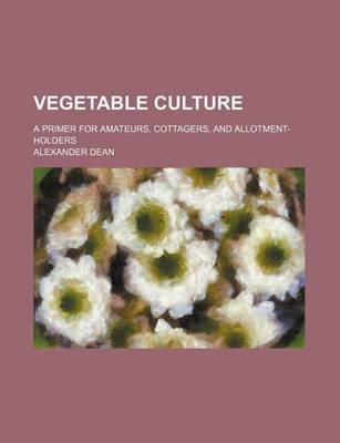 Book cover for Vegetable Culture; A Primer for Amateurs, Cottagers, and Allotment-Holders