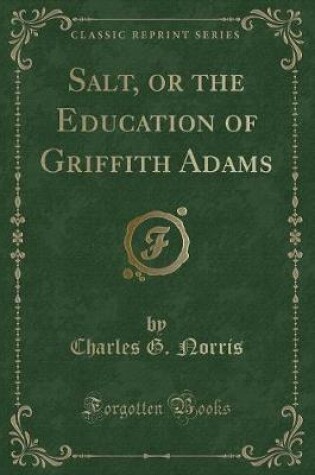 Cover of Salt, or the Education of Griffith Adams (Classic Reprint)