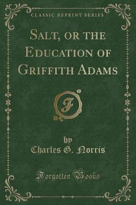 Book cover for Salt, or the Education of Griffith Adams (Classic Reprint)