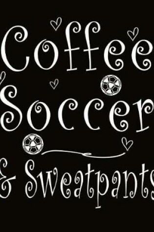 Cover of Coffee Soccer And Sweatpants