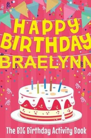 Cover of Happy Birthday Braelynn - The Big Birthday Activity Book