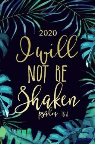 Cover of 2020 - I Will Not Be Shaken - Psalm 16