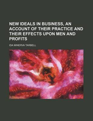 Book cover for New Ideals in Business, an Account of Their Practice and Their Effects Upon Men and Profits